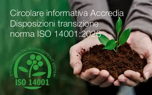 Circolare informativa Accredia - Disposizioni in materia di transizione alla norma ISO 14001:2026 Circolare informativa Accredia - Disposizioni in materia di transizione alla norma ISO 14001:2026